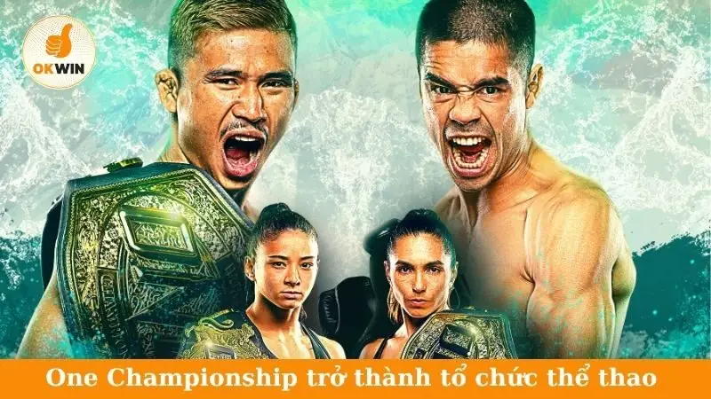 One Championship hiện đã phát triển thành tổ chức thể thao toàn cầu