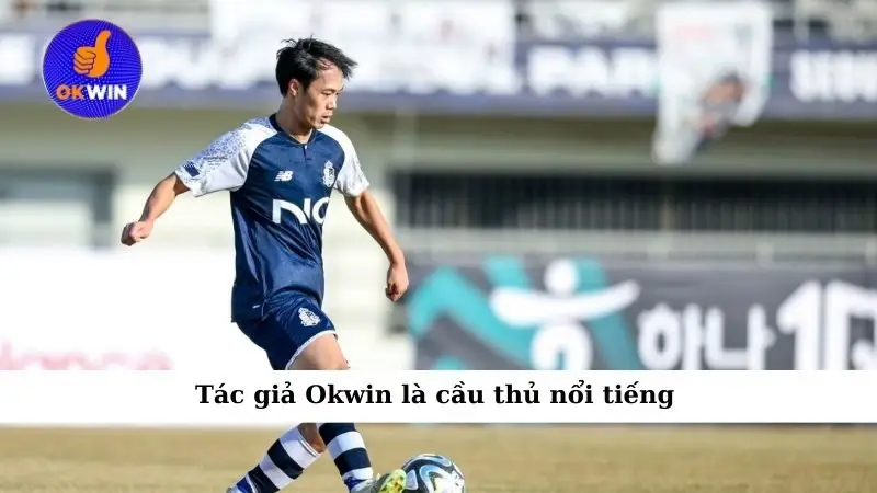 Tác giả Okwin là cầu thủ nổi tiếng