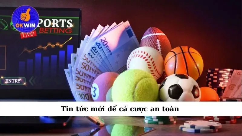 Tin tức mới để cá cược an toàn