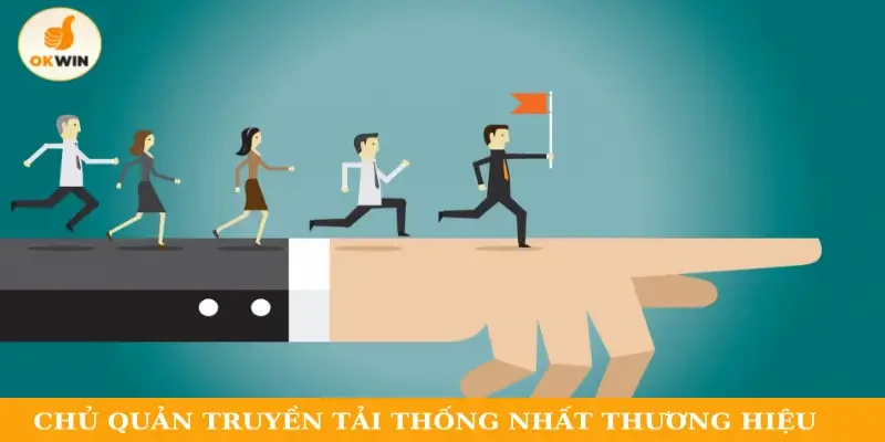 Chủ quản truyền tải thống nhất hình ảnh thương hiệu
