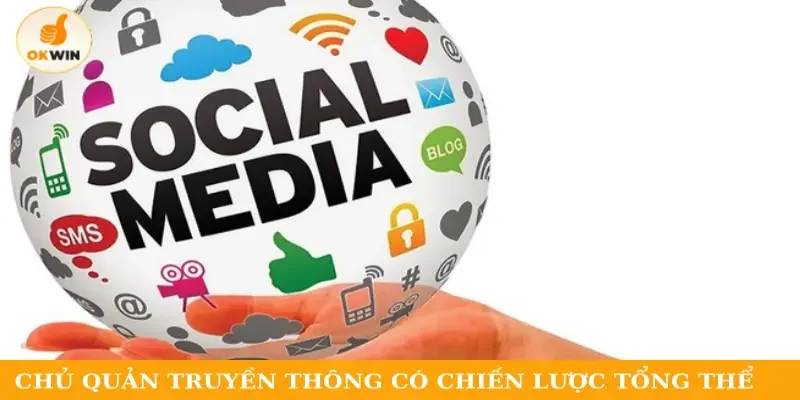 Chủ quản truyền thông có chiến lược tổng thể